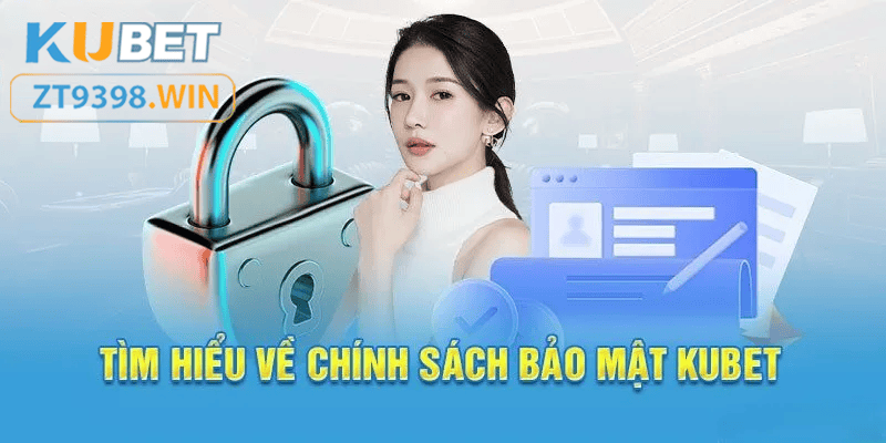 Tìm hiểu chính sách bảo mật tạo lên thương hiệu an toàn của Kubet