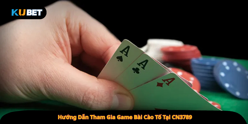 Hướng Dẫn Tham Gia Game Bài Cào Tố Tại CN3789