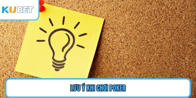 Lưu ý khi chơi Poker